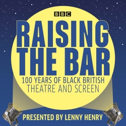 Book cover of Raising the Bar: 100 Years of Black British Theatre and Screen by Lenny Henry