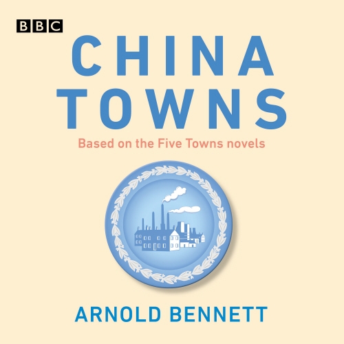 Book cover of China Towns: Based on the Five Towns Novels by Arnold Bennett