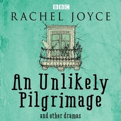 Book cover of An Unlikely Pilgrimage: The Radio Dramas of Rachel Joyce by Rachel Joyce