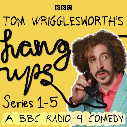 Book cover of Tom Wrigglesworth's Hang Ups: Series 1-5 by Tom Wrigglesworth, James Kettle, Miles Jupp