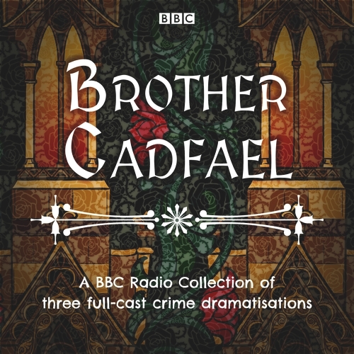 Book cover of Brother Cadfael: A BBC Radio Collection of three full-cast dramatisations by Ellis Peters