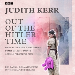 Book cover of Out of the Hitler Time: When Hitler Stole Pink Rabbit, Bombs on Aunt Dainty, A Small Person Far Away by Judith Kerr