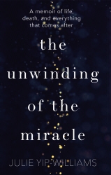 Book cover of The Unwinding of the Miracle by Julie Yip-Williams