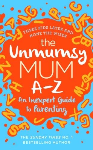 Book cover of The Unmumsy Mum A-Z – An Inexpert Guide to Parenting by The Unmumsy Mum
