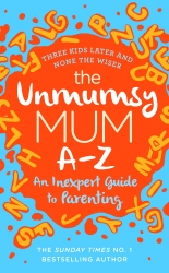Book cover of The Unmumsy Mum A-Z – An Inexpert Guide to Parenting by The Unmumsy Mum