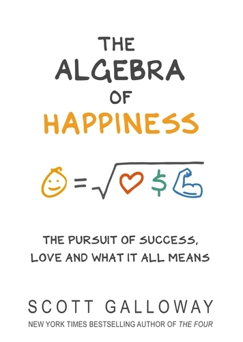 Book cover of The Algebra of Happiness by Scott Galloway