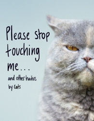 Book cover of Please Stop Touching Me ... and Other Haikus by Cats by Jamie Coleman