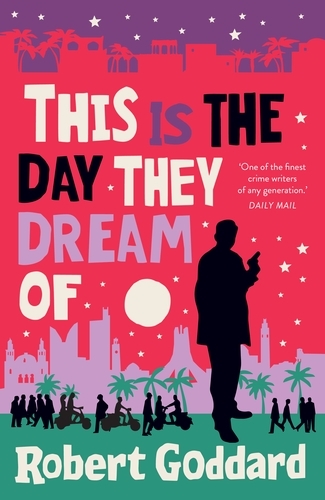 Book cover of #2 - This is the Day They Dream Of by Robert Goddard
