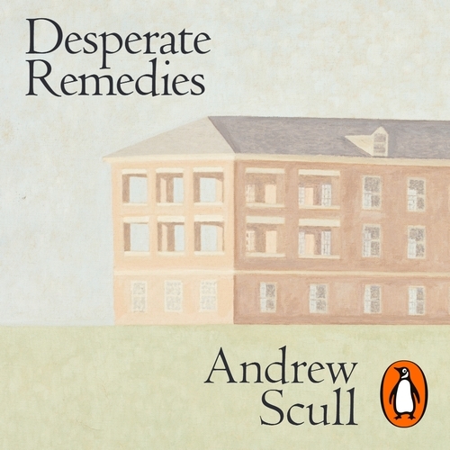 Book cover of Desperate Remedies by Andrew Scull
