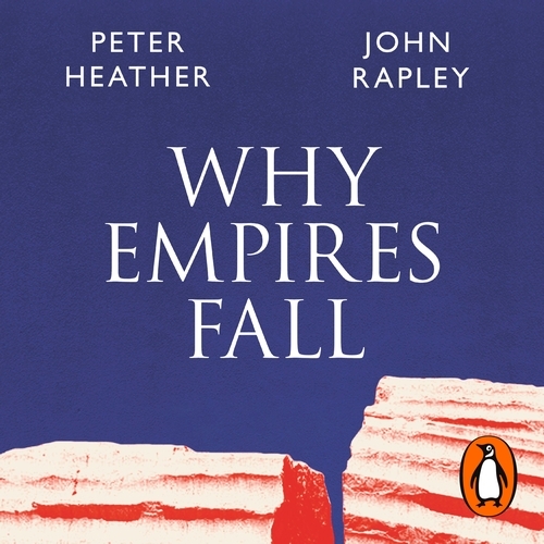Book cover of Why Empires Fall by John Rapley, Peter Heather