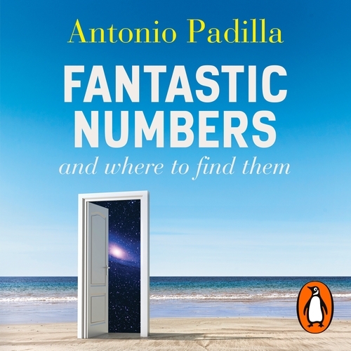 Book cover of Fantastic Numbers and Where to Find Them by Tony Padilla
