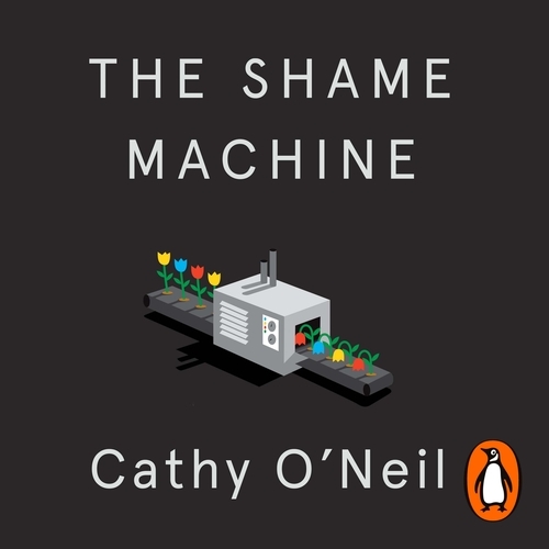 Book cover of The Shame Machine by Cathy O'Neil