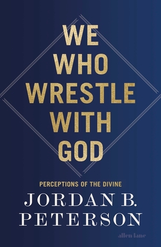 Book cover of We Who Wrestle With God by Jordan B. Peterson