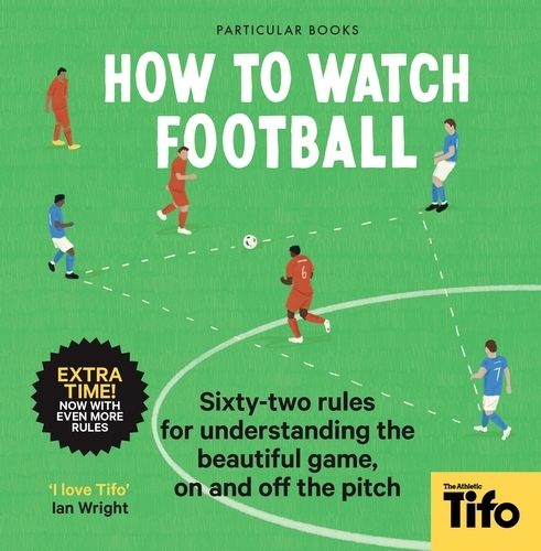 Book cover of How To Watch Football by Tifo - The Athletic