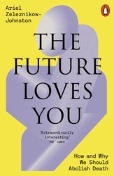 Book cover of The Future Loves You by Dr Ariel Zeleznikow-Johnston