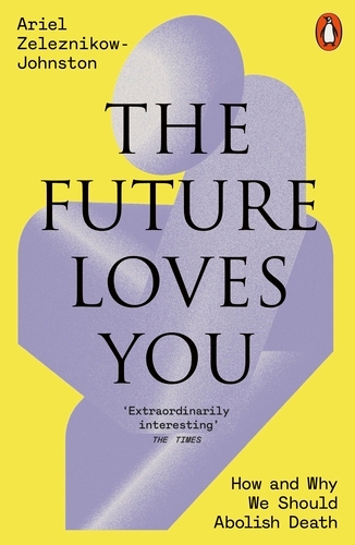 Book cover of The Future Loves You by Dr Ariel Zeleznikow-Johnston