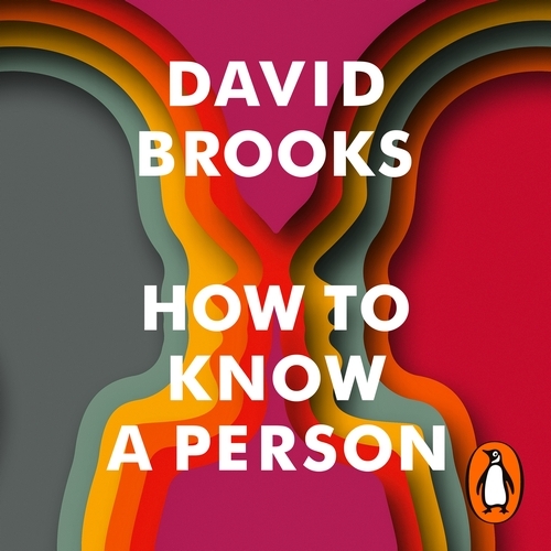 Book cover of How To Know a Person by David Brooks