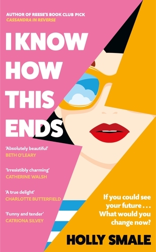 Book cover of I Know How This Ends by Holly Smale