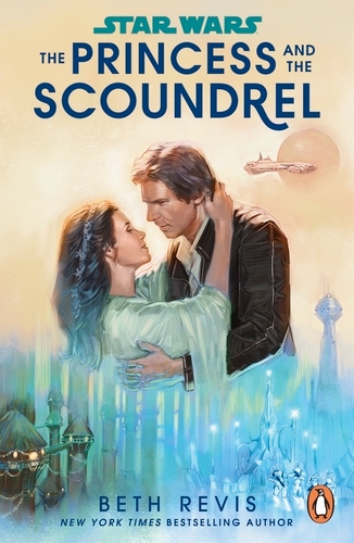 Book cover of Star Wars: The Princess and the Scoundrel by Beth Revis