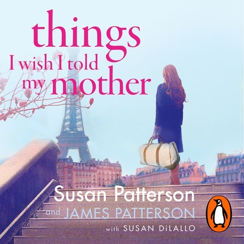 Book cover of Things I Wish I Told My Mother by Susan Patterson, James Patterson