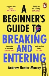 Book cover of A Beginner’s Guide to Breaking and Entering by Andrew Hunter Murray