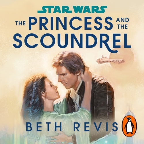 Book cover of Star Wars: The Princess and the Scoundrel by Beth Revis