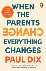 Book cover of When the Parents Change, Everything Changes by Paul Dix