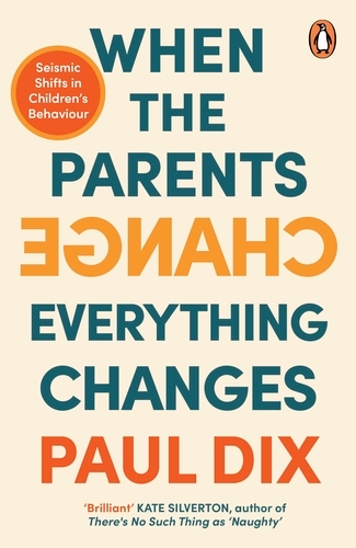 Book cover of When the Parents Change, Everything Changes by Paul Dix