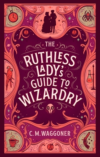Book cover of The Ruthless Lady's Guide to Wizardry by C.M. Waggoner