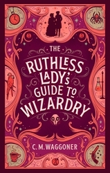 Book cover of The Ruthless Lady's Guide to Wizardry by C.M. Waggoner