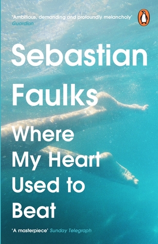 Book cover of Where My Heart Used to Beat by Sebastian Faulks