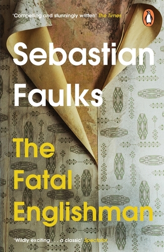 Book cover of The Fatal Englishman by Sebastian Faulks