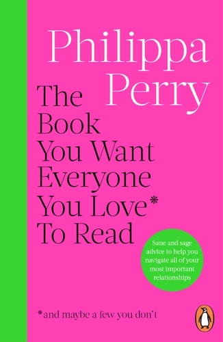 Book cover of The Book You Want Everyone You Love* To Read *(and maybe a few you don’t) by Philippa Perry