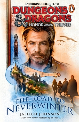 Book cover of Dungeons & Dragons: Honor Among Thieves: The Road to Neverwinter by Jaleigh Johnson