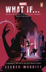 Book cover of What If… Wanda Maximoff and Peter Parker Were Siblings? by Seanan McGuire