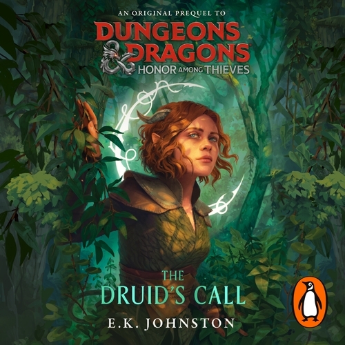 Book cover of Dungeons & Dragons: Honor Among Thieves: The Druid's Call by E.K Johnston