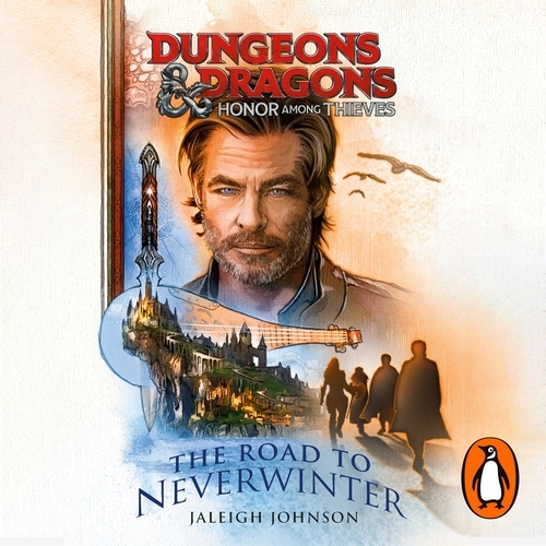 Book cover of Dungeons & Dragons: Honor Among Thieves: The Road to Neverwinter by Jaleigh Johnson