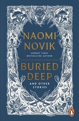 Book cover of Buried Deep and Other Stories by Naomi Novik