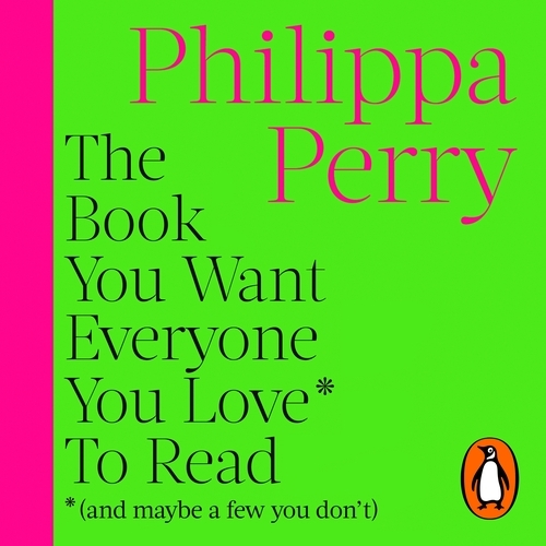 Book cover of The Book You Want Everyone You Love* To Read *(and maybe a few you don’t) by Philippa Perry