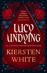Book cover of Lucy Undying: A Dracula Novel by Kiersten White