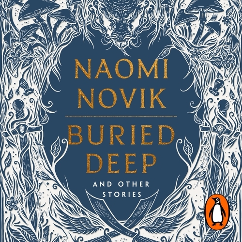 Book cover of Buried Deep and Other Stories by Naomi Novik