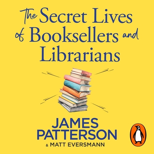 Book cover of The Secret Lives of Booksellers & Librarians by James Patterson