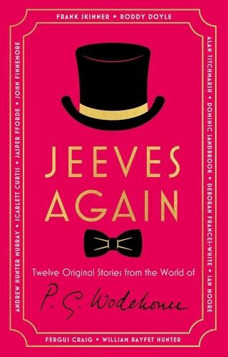 Book cover of Jeeves Again by P.G. Wodehouse, Frank Skinner, Roddy Doyle, Alan Titchmarsh, Dominic Sandbrook, Deborah Frances-White, Andrew Hunter Murray, Scarlett Curtis, Jasper Fforde, John Finnemore, Ian Moore, William Rayfet Hunter, Fergus Craig