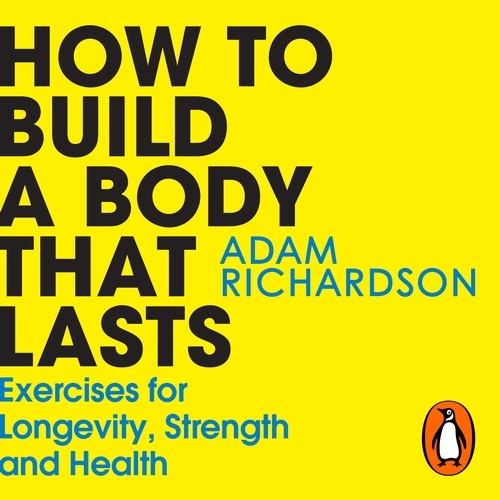 Book cover of How To Build a Body That Lasts by Adam Richardson