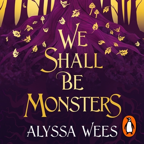 Book cover of We Shall Be Monsters by Alyssa Wees