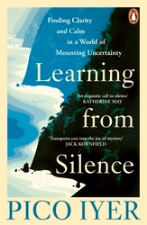 Book cover of Learning from Silence by Pico Iyer
