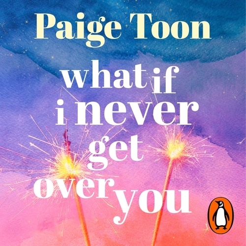 Book cover of What If I Never Get Over You by Paige Toon