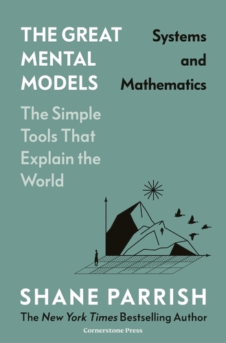 Book cover of The Great Mental Models: Systems and Mathematics by Shane Parrish, Rhiannon Beaubien, Rosie Leizrowice