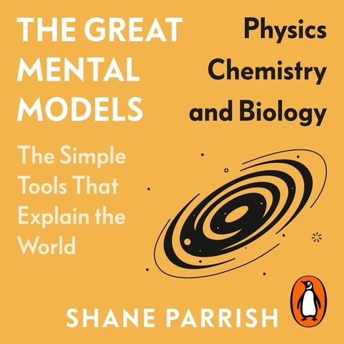 Book cover of The Great Mental Models: Physics, Chemistry and Biology by Shane Parrish, Rhiannon Beaubien