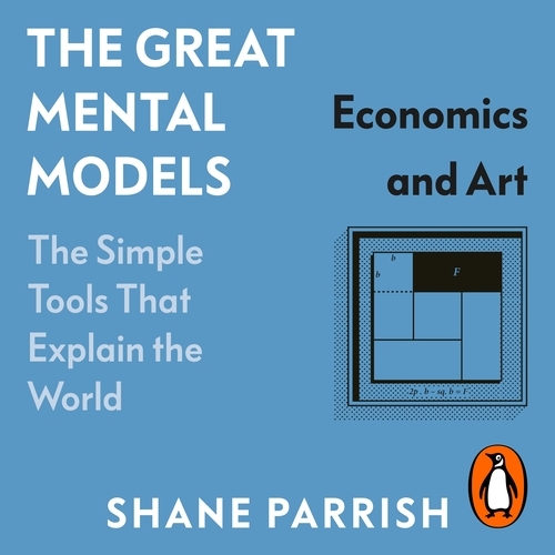 Book cover of The Great Mental Models: Economics and Art by Shane Parrish, Rhiannon Beaubien